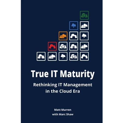 True IT Maturity: Rethinking IT Management in the Cloud Era