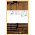 La Franche-Comté en 1815. Documents inédits