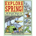 Explore Spring!: 25 Great Ways to Learn about Spring