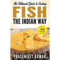 The Ultimate Guide to Cooking Fish the Indian Way