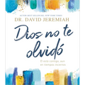 Dios No Te Olvidó: Él Está Contigo, Aun En Tiempos Inciertos