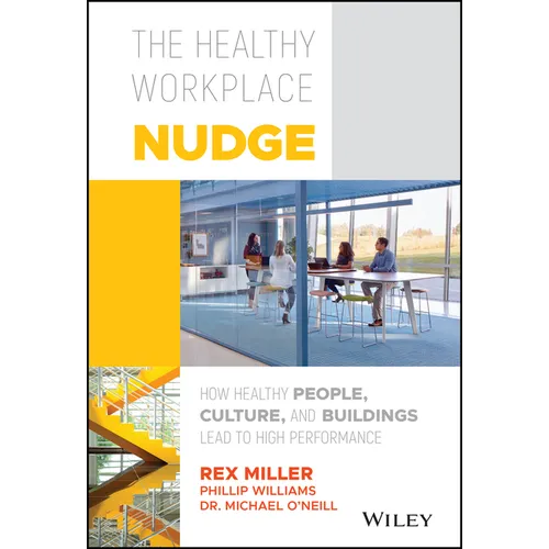 The Healthy Workplace Nudge: How Healthy People, Culture, and Buildings Lead to High Performance