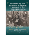 Vulnerability and Resilience in English Literature of the Long 19th Century: Critical Essays