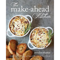 The Make-Ahead Kitchen: 80 Slow-Cooker, Freezer, and Prepared Meals for the Busy Lifestyle