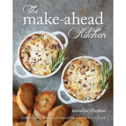 The Make-Ahead Kitchen: 80 Slow-Cooker, Freezer, and Prepared Meals for the Busy Lifestyle