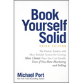 Book Yourself Solid: The Fastest, Easiest, and Most Reliable System for Getting More Clients Than You Can Handle Even If You Hate Marketing and Sellin