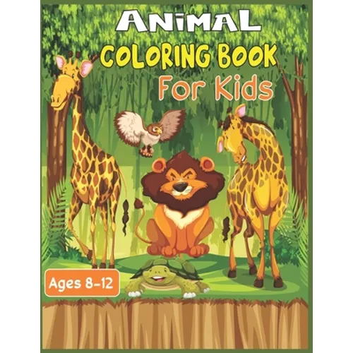 Animal Coloring Book For Kids Ages 8-12: 35 Stress Relieving cute animal designs to color