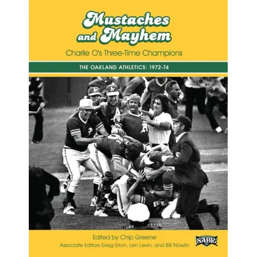 Mustaches and Mayhem: Charlie O's Three-Time Champions: The Oakland Athletics: 1972-74