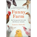 Funny Farm: My Unexpected Life with 600 Rescue Animals