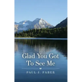 Glad You Got To See Me