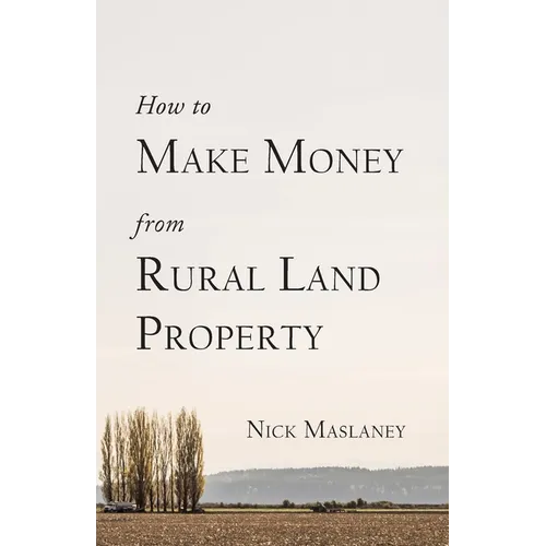 How to Make Money from Rural Land Property: A How to Guide to Generate Monthly Income Finding Profitable Rural Residential Properties - Paperback