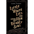 Little White Lies and the Seven Deadly Sins: A Faith-Fun Look at Daily Life