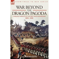 War Beyond the Dragon Pagoda: A Personal Narrative of the First Anglo-Burmese War 1824 - 1826