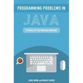 Programming Problems in Java: A Primer for the Technical Interview