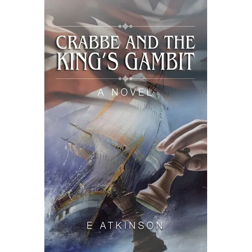 Crabbe and the Kings Gambit: A novel of survival, courage and friendship in an uncertain world.