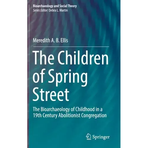 The Children of Spring Street: The Bioarchaeology of Childhood in a 19th Century Abolitionist Congregation