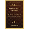 The Aryabhatiya of Aryabhata: An Ancient Indian Work on Mathematics and Astronomy