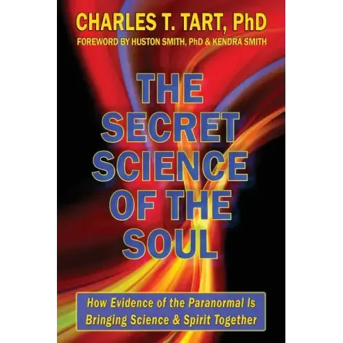 The Secret Science of the Soul: How Evidence of the Paranormal is Bringing Science & Spirit Together