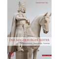 Der Magdeburger Reiter: Bestandsaufnahme - Restaurierung - Forschung