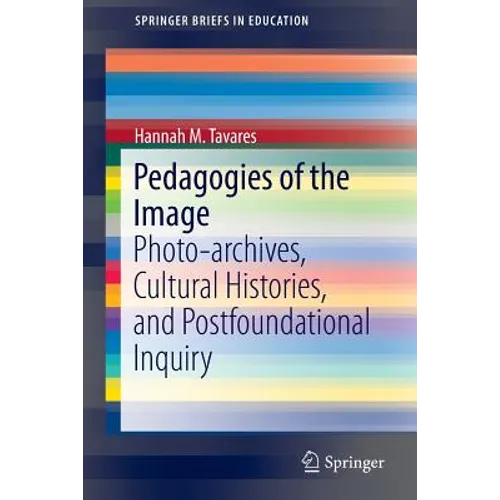 Pedagogies of the Image: Photo-Archives, Cultural Histories, and Postfoundational Inquiry