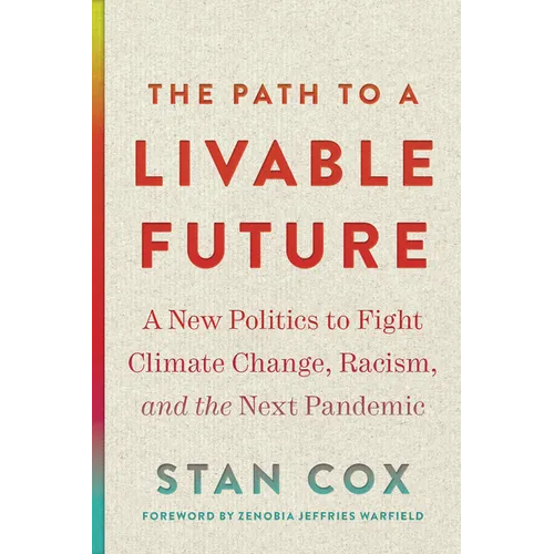 The Path to a Livable Future: A New Politics to Fight Climate Change, Racism, and the Next Pandemic