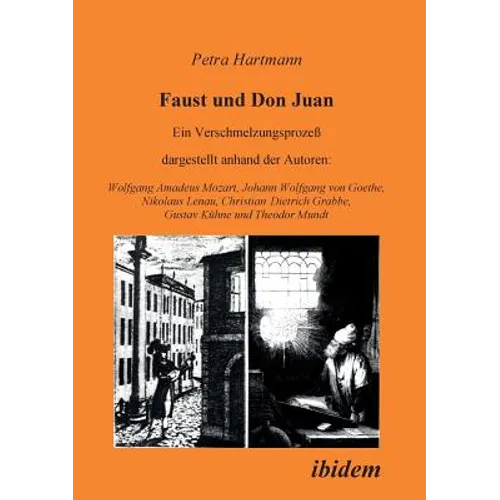 Faust und Don Juan. Ein Verschmelzungsprozess, dargestellt anhand der Autoren: Wolfgang Amadeus Mozart, Johann Wolfgang von Goethe, Nikolaus Lenau, Ch