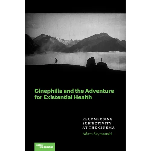 Cinephilia and the Adventure for Existential Health: Recomposing Subjectivity at the Cinema