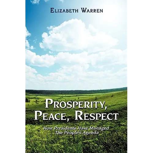 Prosperity, Peace, Respect: How Presidents Have Managed the People's Agenda