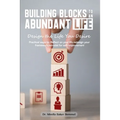 Building Blocks to an Abundant Life: Design the Life You Desire