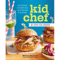 Kid Chef: The Foodie Kids Cookbook: Healthy Recipes and Culinary Skills for the New Cook in the Kitchen