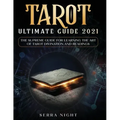Tarot Ultimate Guide 2021: The Supreme Guide for Learning the Art of Tarot Divination and Readings