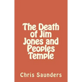The Death of Jim Jones and Peoples Temple