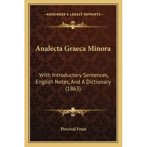 Analecta Graeca Minora: With Introductory Sentences, English Notes, and a Dictionary (1863)