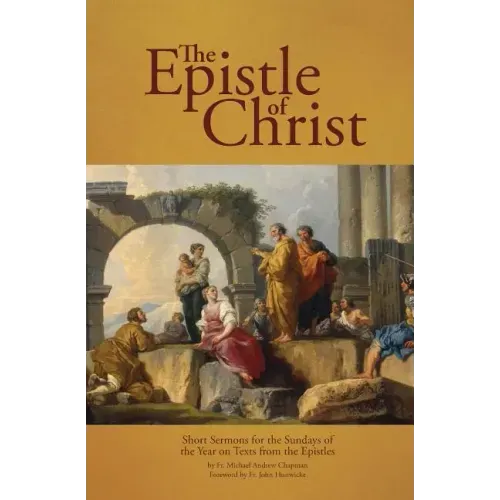 The Epistle of Christ: Short Sermons For the Sundays of the Year on Texts from the Epistles