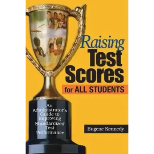 Raising Test Scores for All Students: An Administrator's Guide to Improving Standardized Test Performance