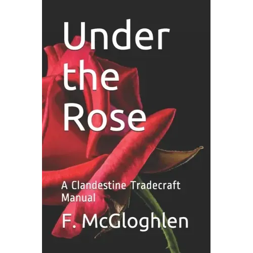 Under the Rose: A Clandestine Tradecraft Manual