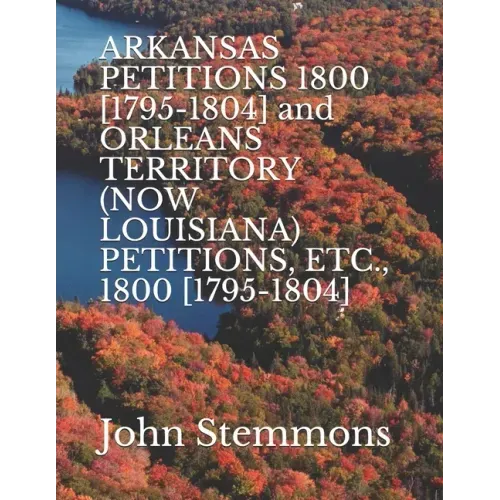 ARKANSAS PETITIONS 1800 [1795-1804] and ORLEANS TERRITORY (NOW LOUISIANA) PETITIONS, ETC., 1800 [1795-1804]