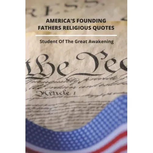 America's Founding Fathers Religious Quotes: Student Of The Great Awakening: Founding Fathers Quotes On Unity