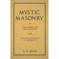 Mystic Masonry or The Symbols of Freemasonry and the Greater Mysteries of Antiquity