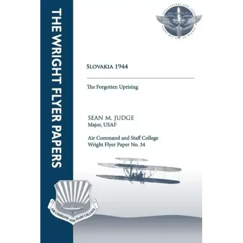 Slovakia 1944 - the Forgotten Uprising: Wright Flyer Paper No. 34