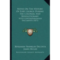 Notes On The History Of Fort George During The Colonial And Revolutionary: With Contemporaneous Documents (1871)