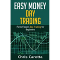 Easy Money Day Trading: Forex Futures Day Trading for Beginners