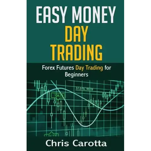 Easy Money Day Trading: Forex Futures Day Trading for Beginners
