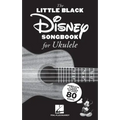 The Little Black Disney Songbook for Ukulele: Complete Lyrics and Chords to Over 80 Songs