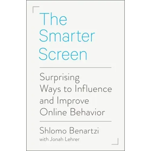 The Smarter Screen: Surprising Ways to Influence and Improve Online Behavior