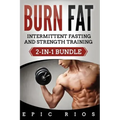 Burn Fat: Intermittent Fasting and Strength Training (2-IN-1 Bundle)