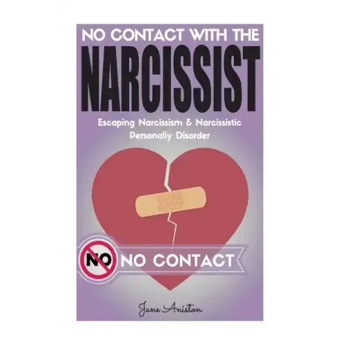 Narcissist: No Contact With The Narcissist! Escaping Narcissism & Narcissistic Personality Disorder
