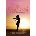 The Empowered Woman's Guide to Divorce: A Therapist and a Lawyer Guide You Through Your Divorce Journey