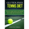 GLUTEN-FREE TENNIS Diet: Play and live at your maximum potential