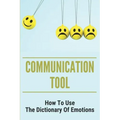 Communication Tool: How To Use The Dictionary Of Emotions: The Dictionary Of Moods